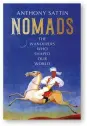  ?? ?? Nomads: The Wanderers Who Shaped Our World by Anthony Sattin John Murray, 368 pages, £25