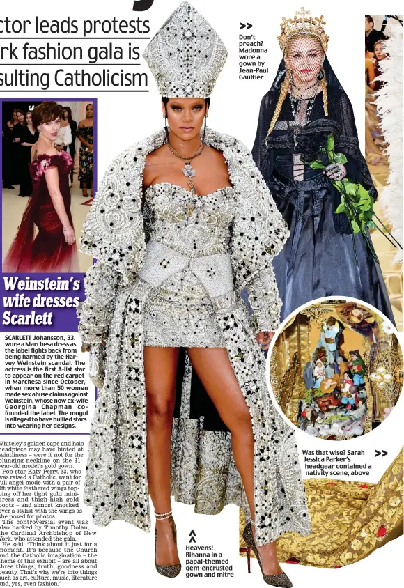  ??  ?? Heavens! Rihanna in a papal-themed gem-encrusted gown and mitre Don’t preach? Madonna wore a gown by Jean-Paul Gaultier Was that wise? Sarah Jessica Parker’s headgear contained a nativity scene, above