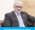  ??  ?? Kuwait’s Ambassador to Turkey
Ghassan Al-Zawawi.