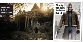  ??  ?? Resident Evil 7: Biohazard
Simply the best: Resident Evil 4