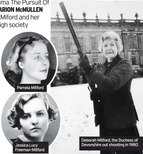  ??  ?? Pamela Mitford
Jessica Lucy Freeman-mitford
Deborah Mitford, the Duchess of Devonshire out shooting in 1980