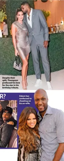  ??  ?? Despite their split, Thompson professed his love for the star in his birthday tribute.
Odom has confessed to cheating on his ex-wife.