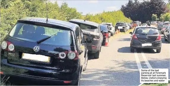  ??  ?? Some of the bad parking at at Foremark Reservoir last summer. Below, visitors enjoying its beaches and water