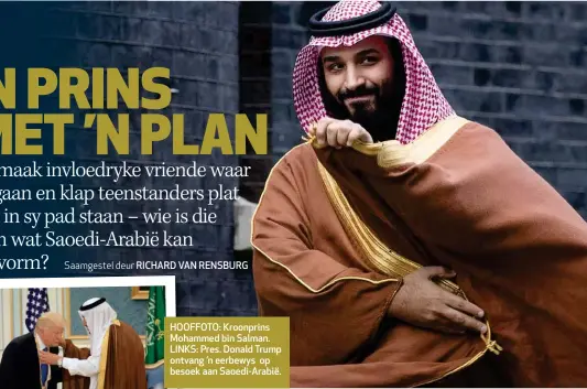  ??  ?? HOOFFOTO: Kroonprins Mohammed bin Salman. LINKS: Pres. Donald Trump ontvang ’n eerbewys op besoek aan Saoedi-Arabië.