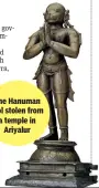  ?? ?? The Hanuman idol stolen from a temple in Ariyalur