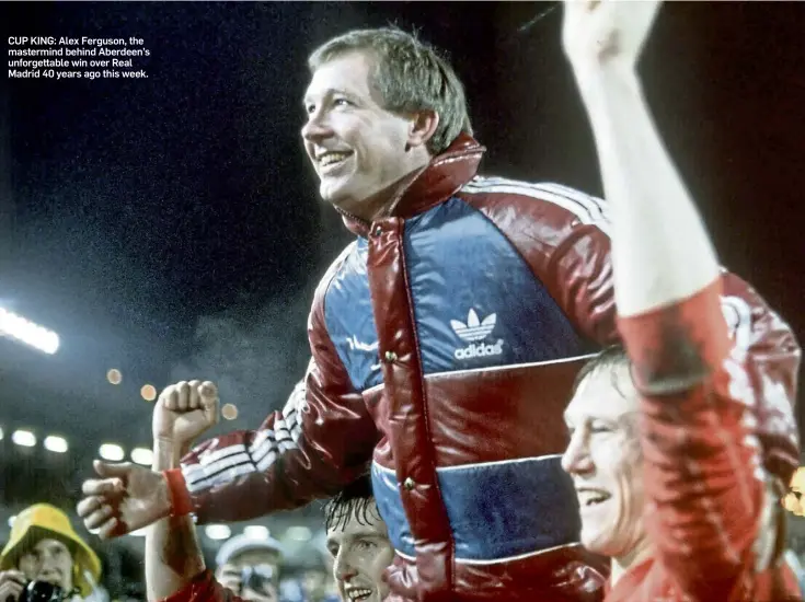  ?? ?? CUP KING: Alex Ferguson, the mastermind behind Aberdeen’s unforgetta­ble win over Real Madrid 40 years ago this week.