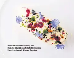  ??  ?? Modern European cuisine by two Michelin-starred guest chef at Reflexions French restaurant, Athenee Bangkok.