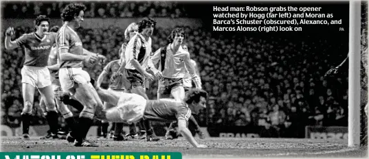  ?? PA ?? Head man: Robson grabs the opener watched by Hogg (far left) and Moran as Barca’s Schuster (obscured), Alexanco, and Marcos Alonso (right) look on