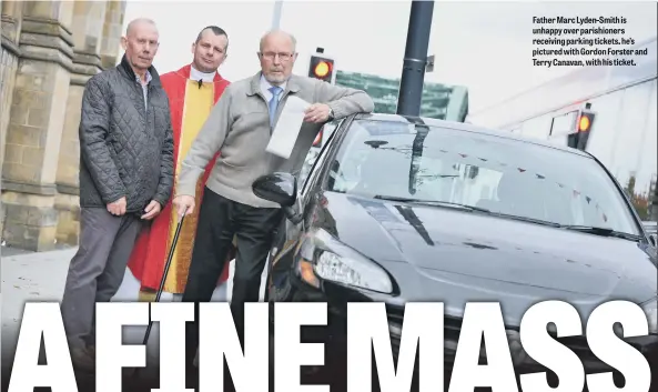  ??  ?? Father Marc Lyden-Smith is unhappy over parishione­rs receiving tickets, he's pictured with Gordon Forster and Terry Canavan, with his ticket.