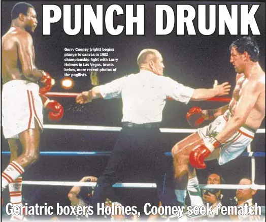  ??  ?? Gerry Cooney (right) begins plunge to canvas in 1982 championsh­ip fight with Larry Holmes in Las Vegas. Insets below, more recent photos of the pugilists.