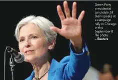  ?? — Reuters ?? Green Party presidenti­al candidate Jill Stein speaks at a campaign rally in Chicago in this September 8 file photo.