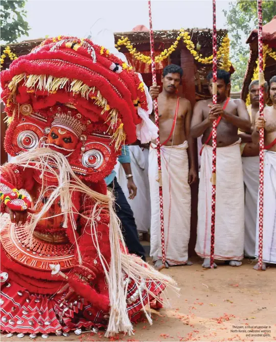  ??  ?? Theyyam, a ritual art popular in North Kerala, celebrates warriors and ancestral spirits.