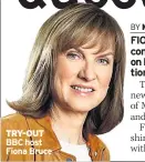  ??  ?? TRY-OUT BBC host Fiona Bruce
