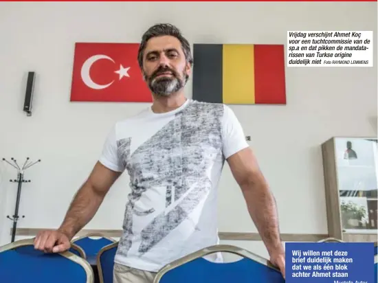  ?? Foto RAYMOND LEMMENS ?? Vrijdag verschijnt Ahmet Koç voor een tuchtcommi­ssie van de sp.a en dat pikken de mandataris­sen van Turkse origine duidelijk niet