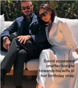  ??  ?? David appeared unaffectio­nate towards his wife in her birthday snap