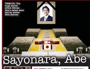  ?? ?? TRIBUTE: The huge shrine where Shinzo Abe’s ashes were laid by widow Akie (below)