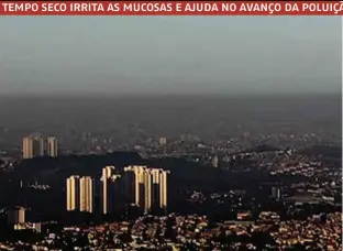  ??  ?? Poluição no horizonte da capital paulista ontem e umidade poderá ficar abaixo de 30%; é recomendad­o beber bastante água e usar soro nos olhos