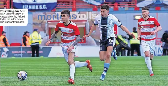  ?? ?? Frustratin­g day Accies man Marley Redfern is chased down by Falkirk’s Dylan Tait in the defeat (Pic: @adrianfwim­ages)