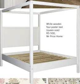  ??  ?? White wooden four-poster bed (queen-size) R5 500, Mr Price Home