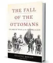  ??  ?? ‘The Fall of the Ottomans: The Great War in the
Middle East’ By Eugene Rogan Basic Books, 512 pp., $32