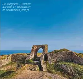  ?? ?? Die Burgruine „Grosnez“aus dem 14. Jahrhunder­t im Nordwesten Jerseys.