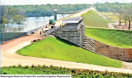  ??  ?? Weheragala Reservoir Project (Pic courtesy Irrigation Department)