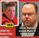  ?? ?? Devin Ratray played Buzz in Home Alone