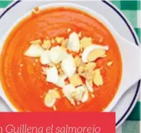  ??  ?? El salmorejo adquiere numerosas personalid­ades