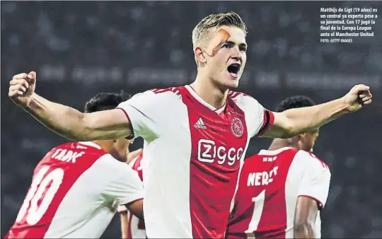  ?? FOTO: GETTY IMAGES ?? Matthijs de Ligt (19 años) es un central ya experto pese a su juventud. Con 17 jugó la final de la Europa League ante el Manchester United