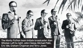  ??  ?? The Monty Python team imitate broadcaste­r Alan Whicker. Left to right: John Cleese, Michael Palin, Eric Idle, Graham Chapman and Terry Jones