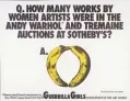  ??  ?? Women Artists In The Andy Warhol And Tremaine Auctions At Sotheby’s, 1989, Guerrilla Girls