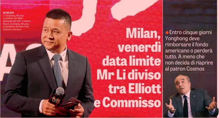  ??  ?? IN BILICO
Li Yonghong, 48 anni, presidente del Milan dall’aprile del 2017. A destra Rocco Commisso, 68 anni, proprietar­io dei New York Cosmos LAPRESSE/AP