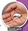  ??  ?? Sounds good: The Oticon More hearing aid