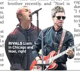  ??  ?? RIVALS Liam in Chicago and Noel, right