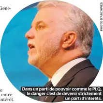  ??  ?? Dans un parti de pouvoir comme le PLQ, le danger c’est de devenir strictemen­t un parti d’intérêts.