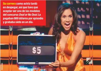  ??  ?? Su carrera como actriz tardó en despegar, así que tuvo que aceptar ser una de las modelos del concurso Deal or No Deal. Le pagaban 800 dólares por episodio y grababa siete en un día.