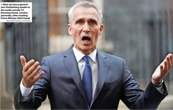  ?? James Manning/Press Associatio­n ?? Nato secretary general Jens Stoltenber­g speaks to the media outside 10 Downing Street, London, yesterday, after meeting Prime Minister Rishi Sunak