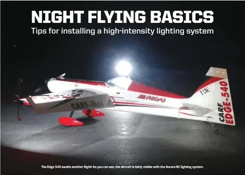  ??  ?? The Edge 540 awaits another flight! As you can see, the aircraft is fairly visible with the Aurora RC lighting system.