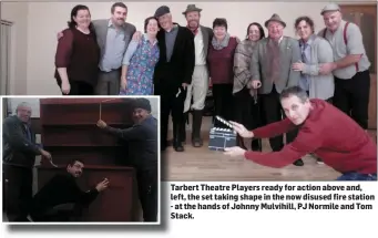  ??  ?? Tarbert Theatre Players ready for action above and, left, the set taking shape in the now disused fire station - at the hands of Johnny Mulvihill, PJ Normile and Tom Stack.