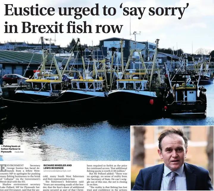  ?? Charlie Elder ?? > Fishing boats at Sutton Harbour in Plymouth > Environmen­t Secretary George Eustice (above) clashed in the House of Commons with his Labour shadow Luke Pollard (left) over fishing