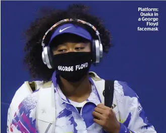  ??  ?? Platform: Osaka in a George Floyd facemask