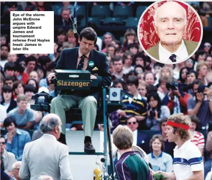  ??  ?? Eye of the storm: John McEnroe argues with umpire Edward James and tournament referee Fred Hoyles Inset: James in later life