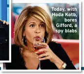  ?? ?? Today, with Hoda Kotb, bores Gifford, a spy blabs