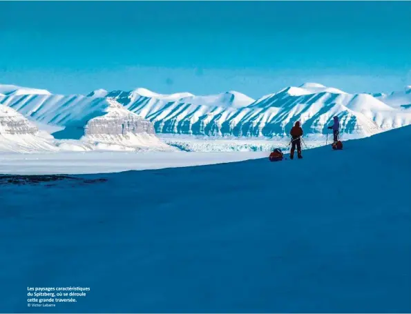  ?? © Victor Labarre ?? Les paysages caractéris­tiques du Spitzberg, où se déroule cette grande traversée.