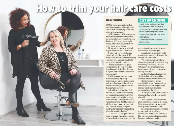  ??  ?? SHAVE COSTS: Milano Hair Studio salon manager Frankie Douglas-Walton with customer Jacquie Hoyes, who has saved money by stopping straighten­ing her hair. Picture: David Swift