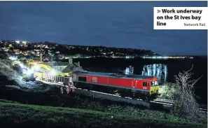  ?? Network Rail ?? > Work underway on the St Ives bay line