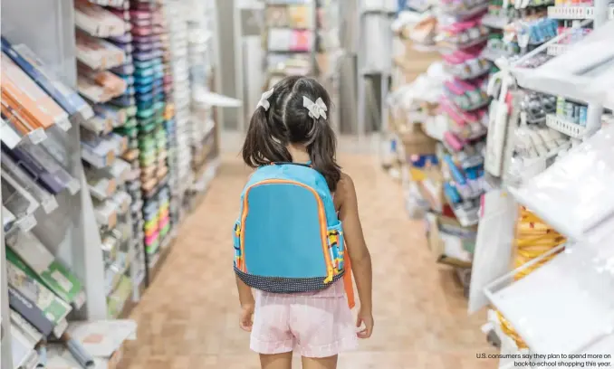  ?? ?? U.S. consumers say they plan to spend more on
back-to-school shopping this year.