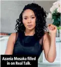  ??  ?? Azania Mosaka filled in on Real Talk.