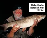  ??  ?? My best barbel in the dark went 12lb 3oz.