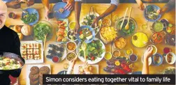  ??  ?? Simon considers eating together vital to family life